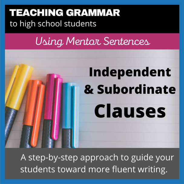 Independent and Subordinate Clauses: Teaching Grammar to High School Students with Mentor Sentences