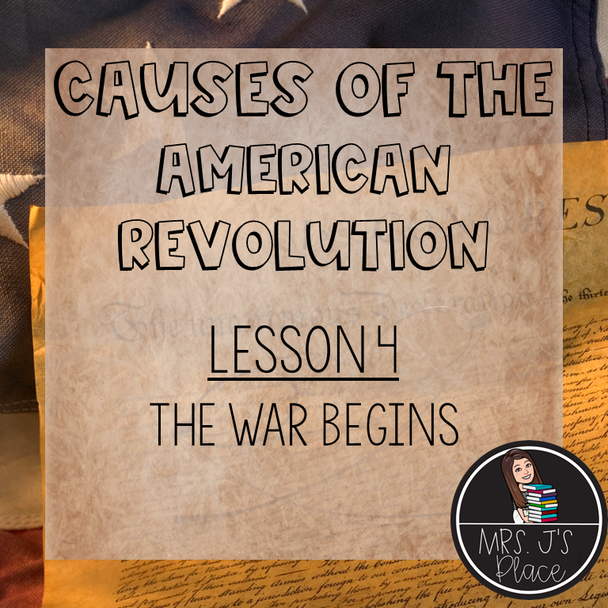 Causes of the American Revolution Lesson 4: The War Begins