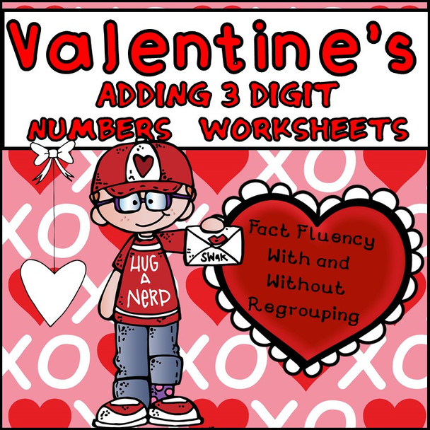 Adding 3 Digit Numbers Worksheets - Valentine's Day Themed