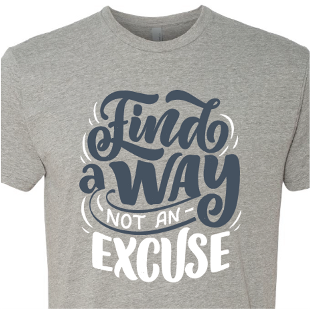 "Find a Way Not an Excuse" Crew Neck Shirt