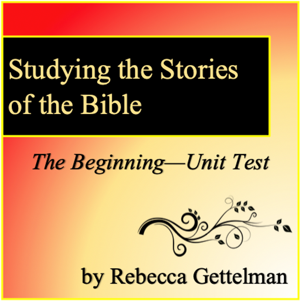 The Beginning Unit Test and Key: Studying the Stories of the Bible