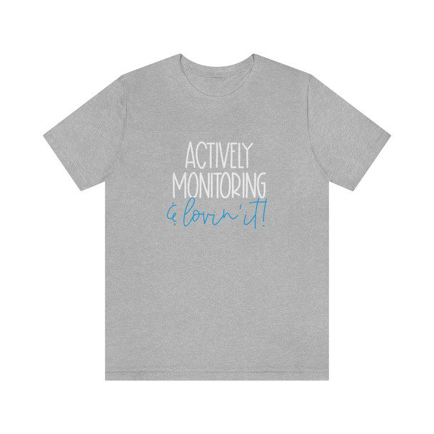 "Actively Monitoring and Lovin' It" Crew Shirt