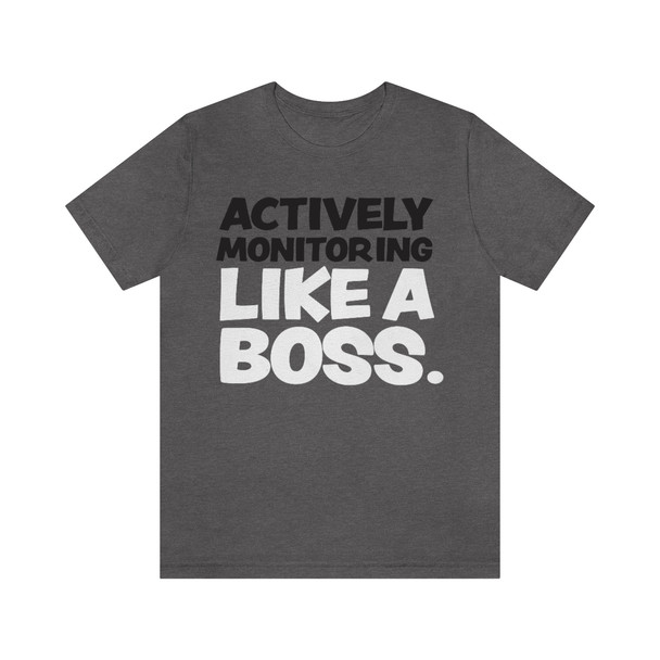 "Active Monitoring" Like A Boss Shirt