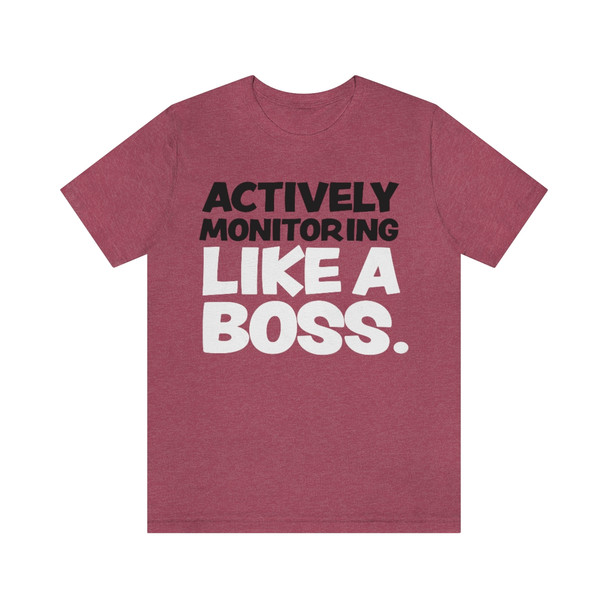 "Active Monitoring" Like A Boss Shirt