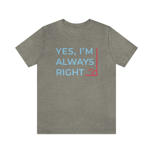 "Yes, I'm Always Right." Crew Neck T-shirt