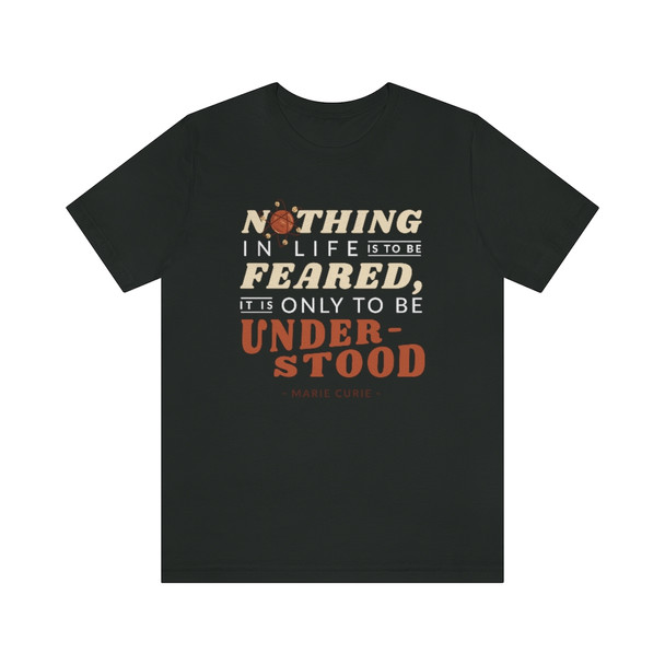 "Nothing in life is to be feared - Marie Curie" Crew Neck T-shirt
