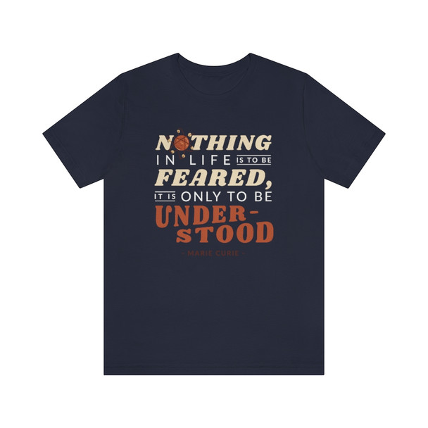 "Nothing in life is to be feared - Marie Curie" Crew Neck T-shirt