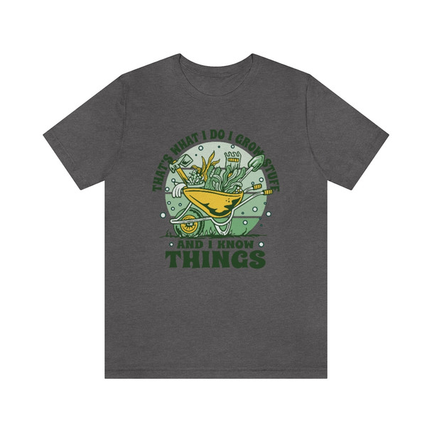 "That's what I do I grow stuff and I know things" Crew Neck T-shirt