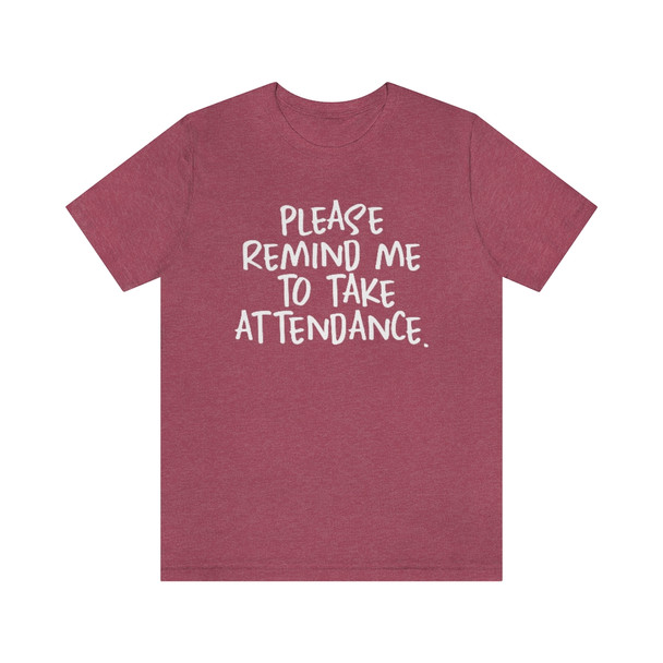 "Please remind me to take attendance." Crew Neck T-shirt