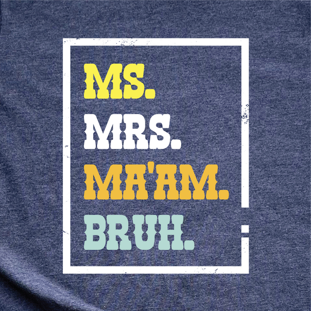 "Ms. Mrs. Ma'am. Bruh." T-Shirt
