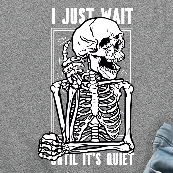 "I'll just wait... Until it's quiet" T-Shirt