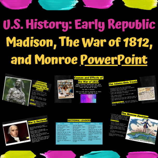 US History Early Republic, Madison, War of 1812, and Monroe