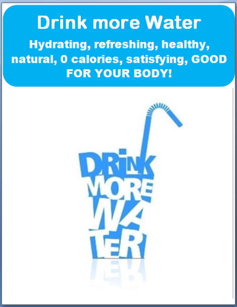 Drink more water- hydrating, refreshing, natural, GOOD FOR YOUR BODY!