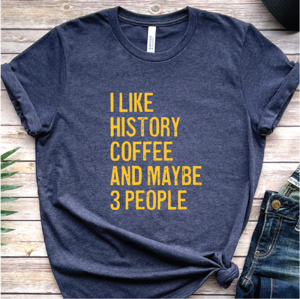 "I Like History, Coffee and Maybe 3 People" T-Shirt