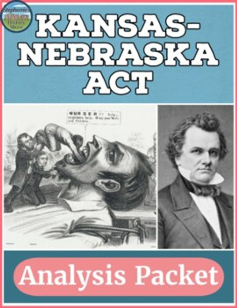 The Kansas-Nebraska Act Primary Source Analysis and Map Packet