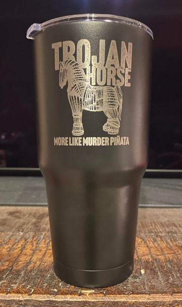 Trojan Horse...More Like Murder Pinata - Etched 30 oz. Powder Coated Tumbler