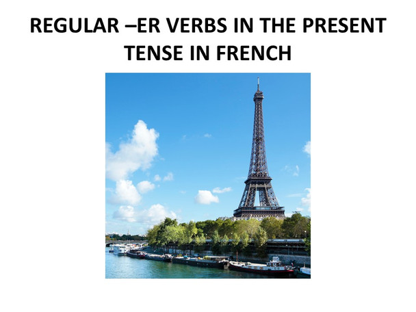 Teaching regular  -er French verbs in the present tense