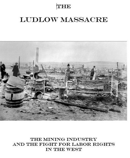 Robber Barons v. Unions - The Ludlow Massacre