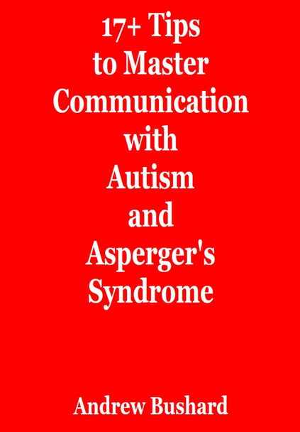 17+ Tips to Master Communication with Autism and Asperger's Syndrome