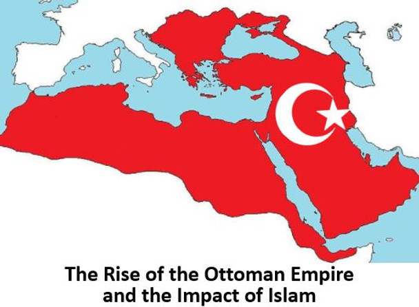 The Rise of the Ottoman Empire and the Impact of Islam