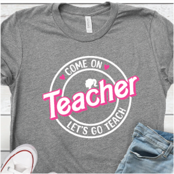 "Come on Teachers, Lets go Teach" Shirt