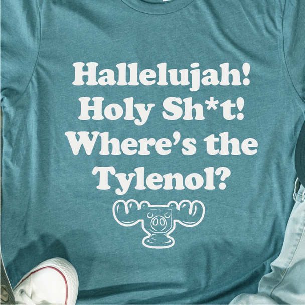 "Hallelujah, Holy Sh*t, Where's the Tylenol" Unisex Tee