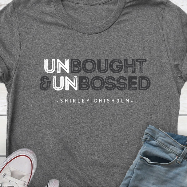 "UNBOUGHT AND UNBOSSED" Shirley Chisholm - Unisex T-shirt