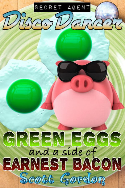 Cover - Secret Agent Disco Dancer: Green Eggs and a Side of Earnest Bacon