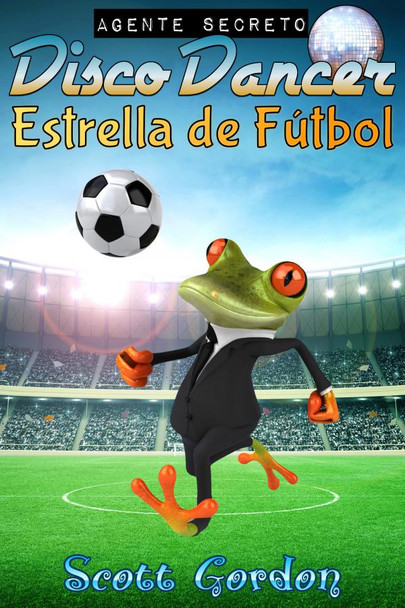 Agente Secreto Disco Dancer: Estrella de Fútbol (Spanish Edition)