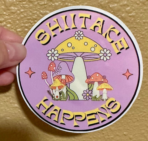Shiitake Happens – 3" x 3" Waterproof Vinyl Sticker