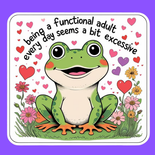  Being a Functional Adult Every Day Seems a Bit Excessive – Funny Frog Waterproof Vinyl Sticker