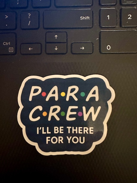 PARA CREW – I’ll Be There for You Waterproof Vinyl Sticker for paraprofessionals!