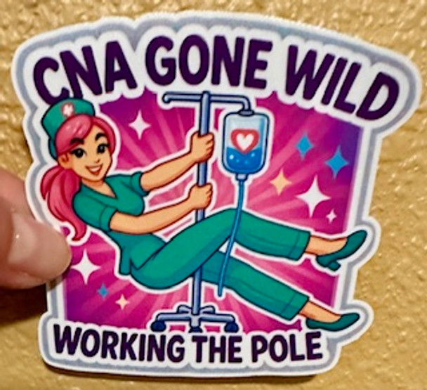CNA Gone Wild – "Working the Pole" Vinyl Sticker | Funny Nurse Humor | Waterproof 