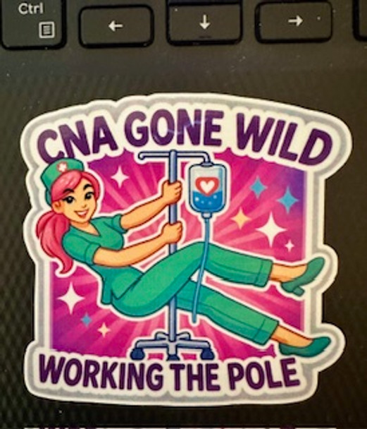 CNA Gone Wild – "Working the Pole" Vinyl Sticker | Funny Nurse Humor | Waterproof 