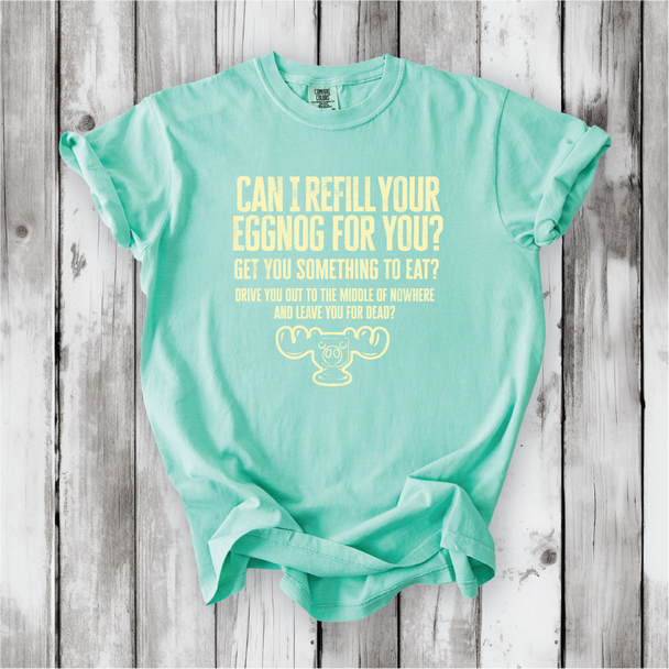 Christmas Vacation Shirt - Can I Refill Your Eggnog for You? - Funny Movie Quote Shirt - Comfort Colors, Chevy Chase, Cousin Eddie.