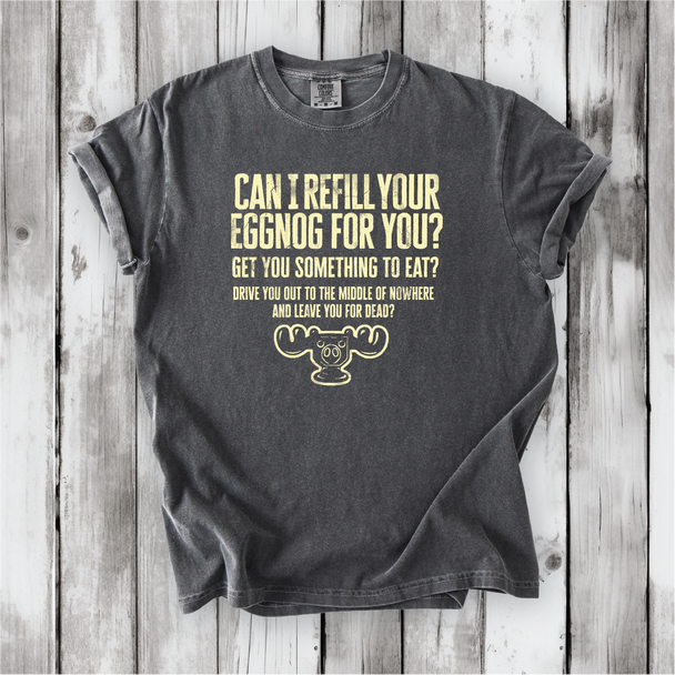 Christmas Vacation Shirt - Can I Refill Your Eggnog for You? - Funny Movie Quote Shirt - Comfort Colors, Chevy Chase, Cousin Eddie.