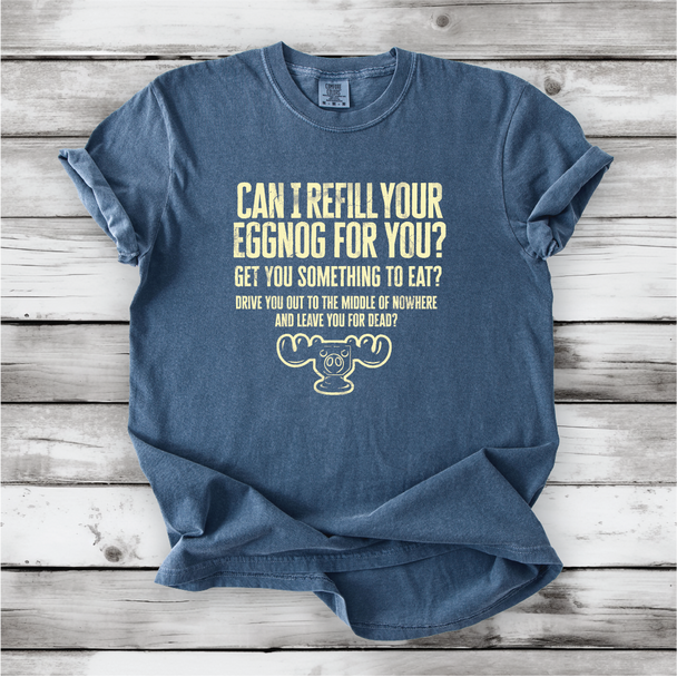 Christmas Vacation Shirt - Can I Refill Your Eggnog for You? - Funny Movie Quote Shirt - Comfort Colors, Chevy Chase, Cousin Eddie.