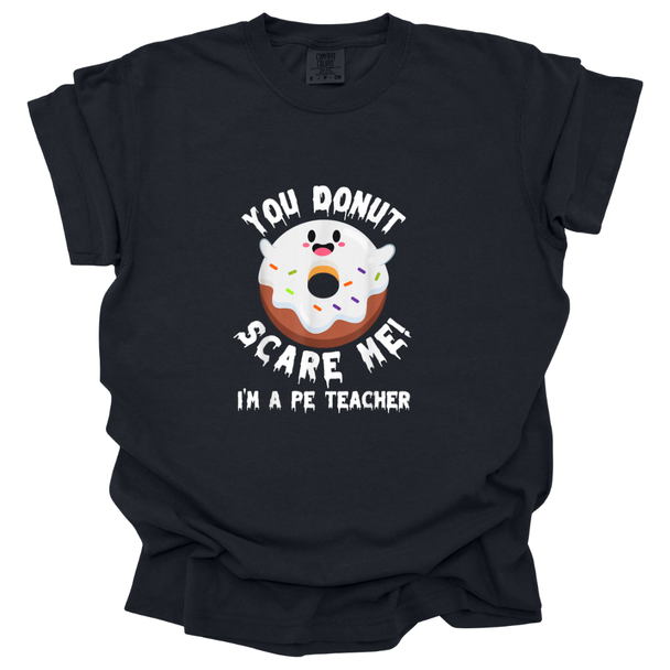 You DONUT Scare Me I'm A PE Teacher  Comfort Colors T-Shirt