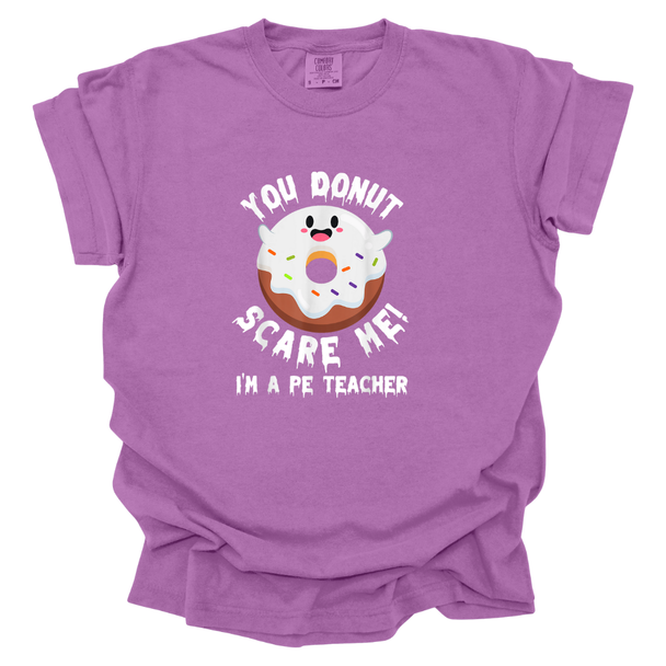 You DONUT Scare Me I'm A PE Teacher  Comfort Colors T-Shirt