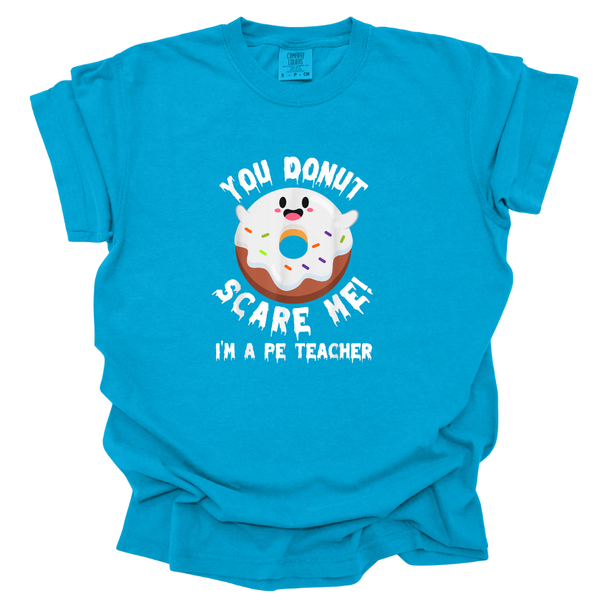 You DONUT Scare Me I'm A PE Teacher  Comfort Colors T-Shirt
