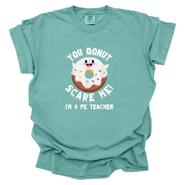 You DONUT Scare Me I'm A PE Teacher  Comfort Colors T-Shirt