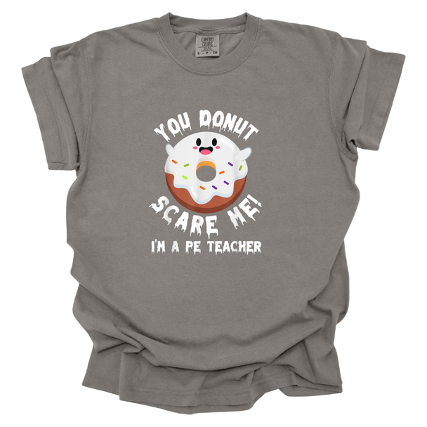 You DONUT Scare Me I'm A PE Teacher  Comfort Colors T-Shirt