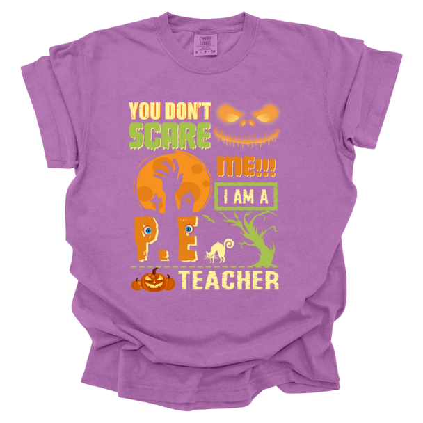You Don't Scare Me, I'm A PE Teacher Comfort Colors T-Shirt