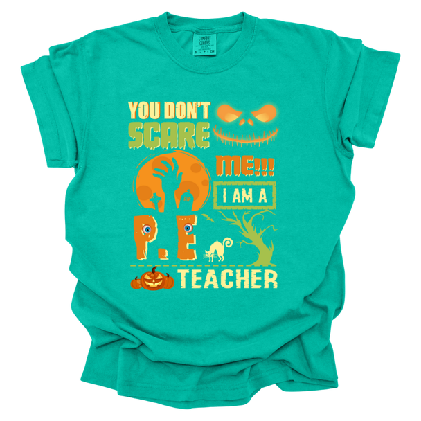 You Don't Scare Me, I'm A PE Teacher Comfort Colors T-Shirt
