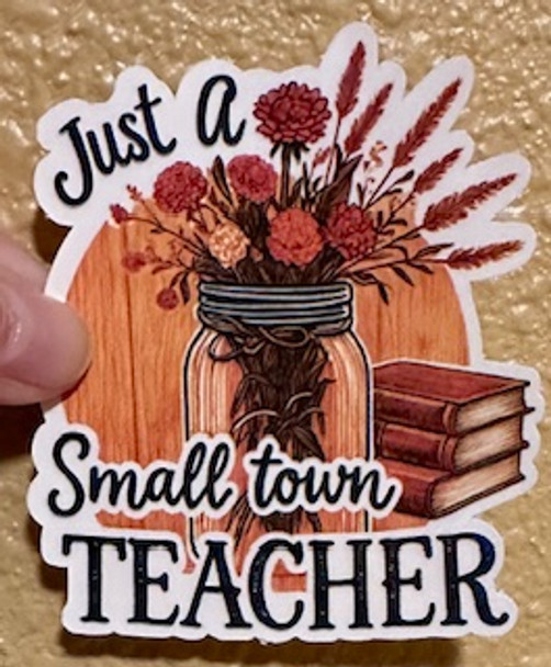 Just a Small Town Teacher – Rustic Waterproof Vinyl Sticker