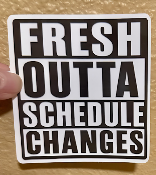 Fresh Outta Schedule Changes – Funny Office Waterproof Vinyl Sticker for School Counselors and Staff