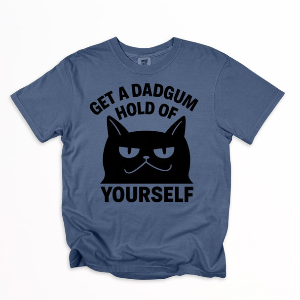 Dadgum Cat - Get a hold of yourself shirt on Comfort Colors