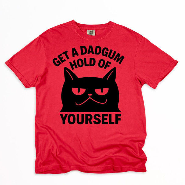 Dadgum Cat - Get a hold of yourself shirt on Comfort Colors