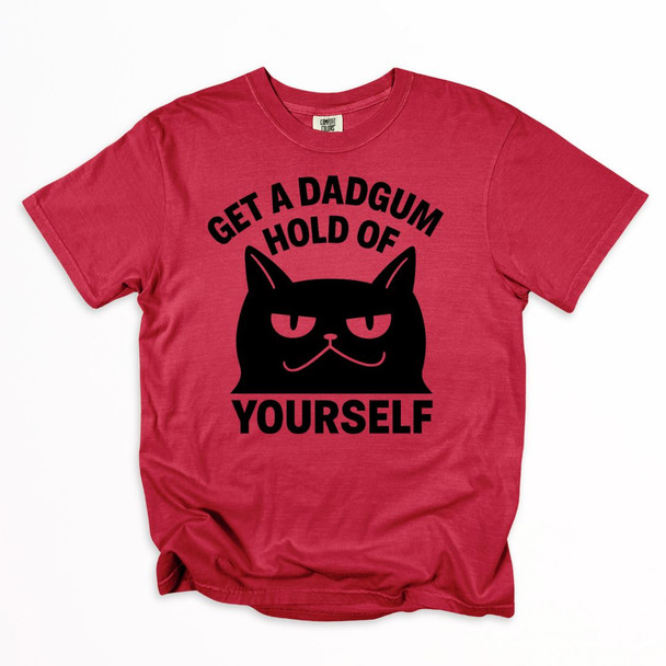 Dadgum Cat - Get a hold of yourself shirt on Comfort Colors