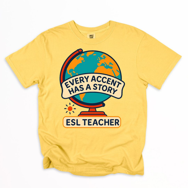 ESL Teacher - Every Accent Has a Story Shirt on Comfort Colors